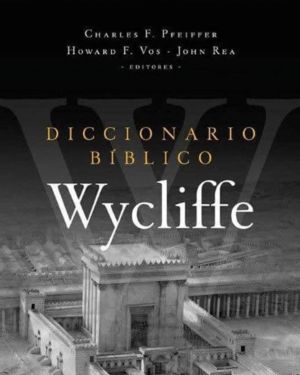 Diccionario Bíblico Wycliffe – Charles F.Pfeiffer, Howard F. Vos, John Rea